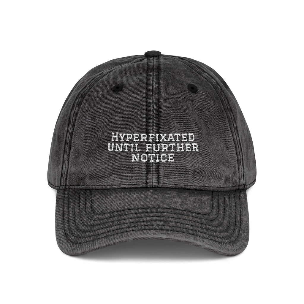 “Hyperfixated until further notice” cap