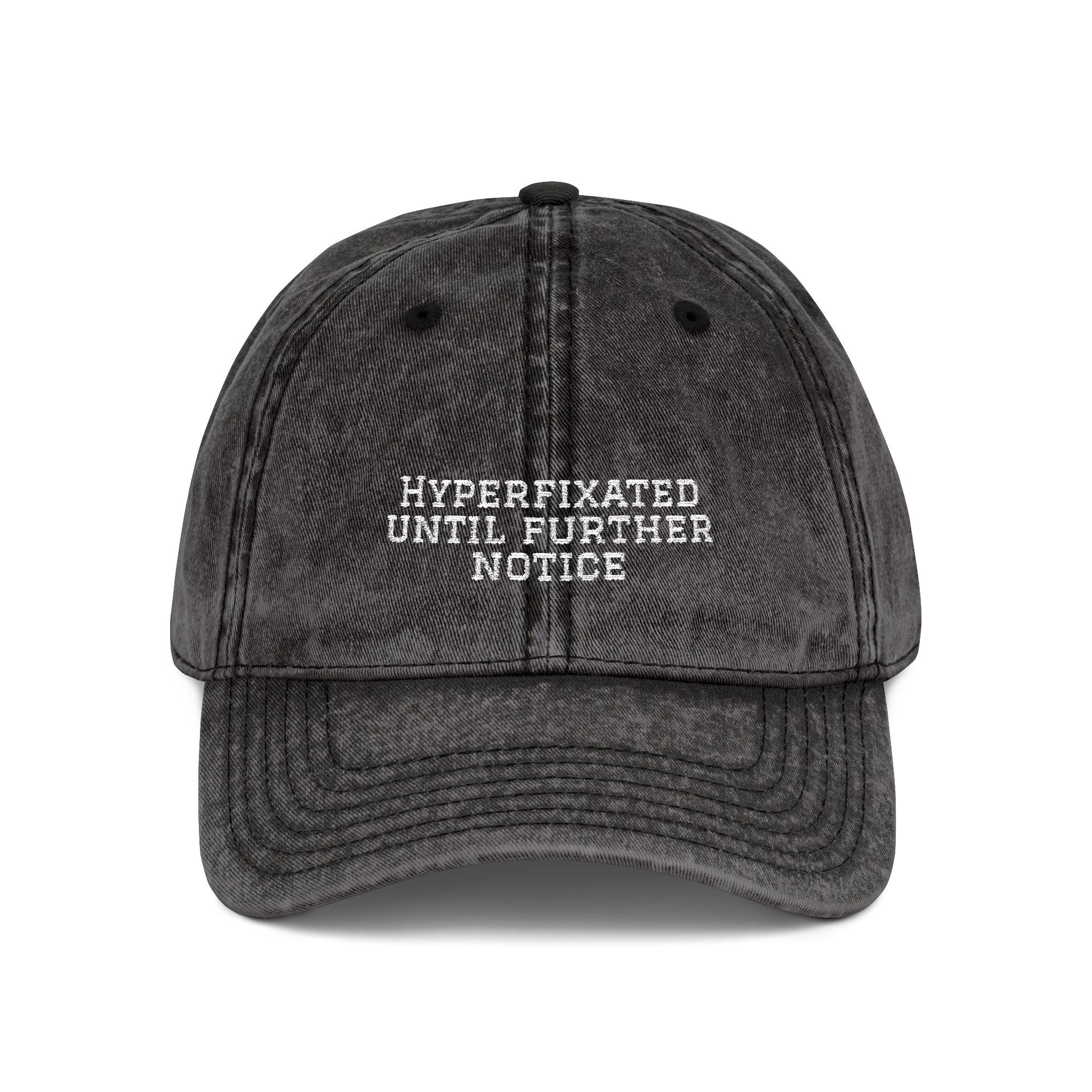 “Hyperfixated until further notice” cap