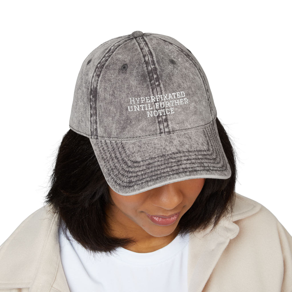 “Hyperfixated until further notice” cap