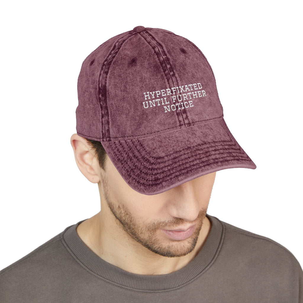 “Hyperfixated until further notice” cap