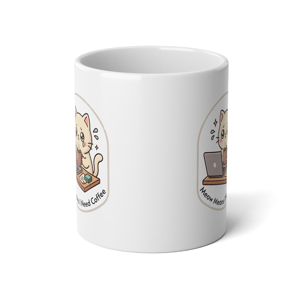 Cute Cat Coffee Jumbo Mug 20oz — "Meow Means I Need Coffee" Jumbo Ceramic Mug